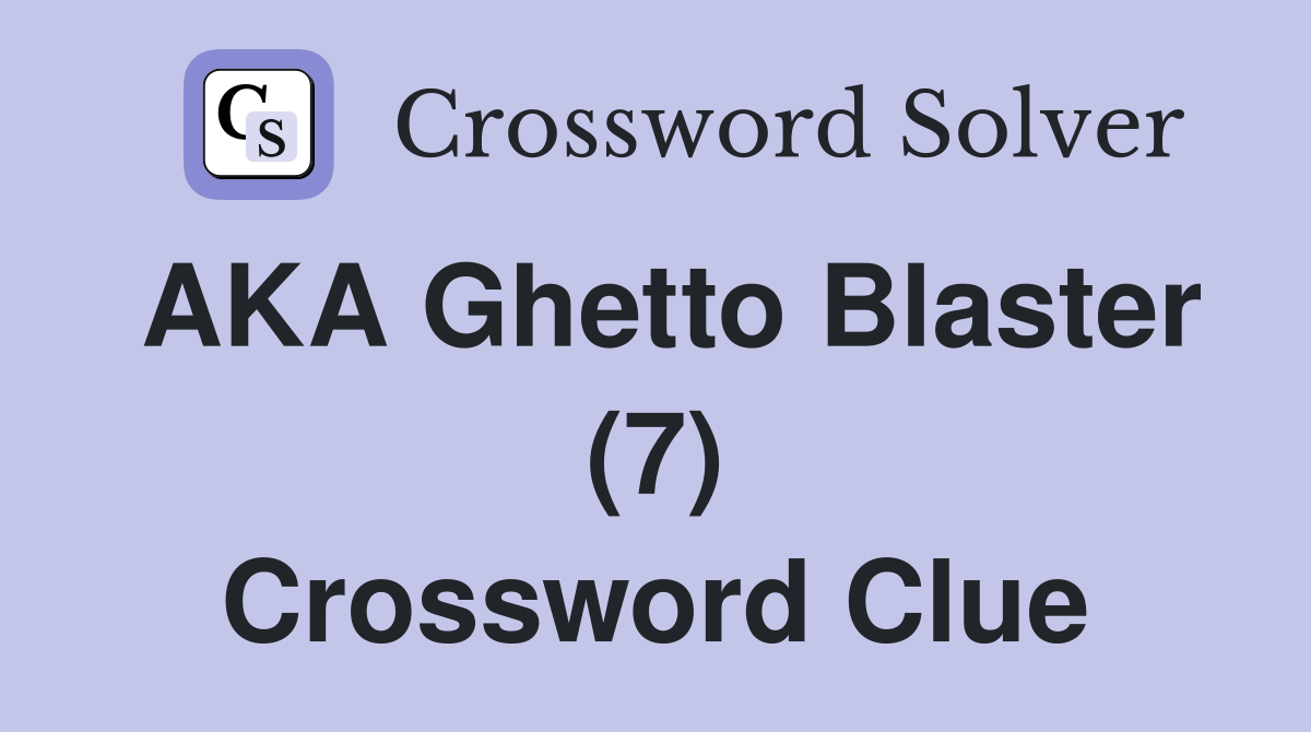 AKA Ghetto Blaster (7) Crossword Clue