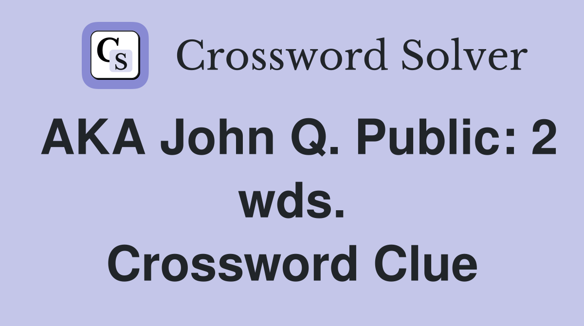 AKA John Q. Public: 2 wds. Crossword Clue