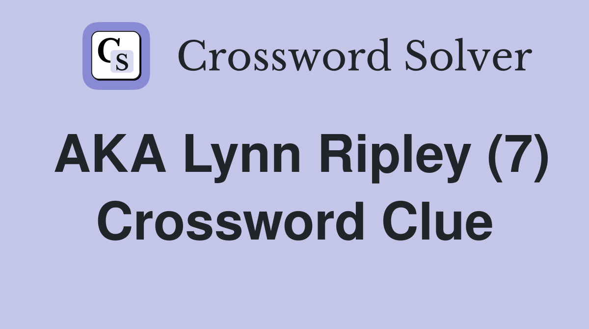 AKA Lynn Ripley (7) Crossword Clue