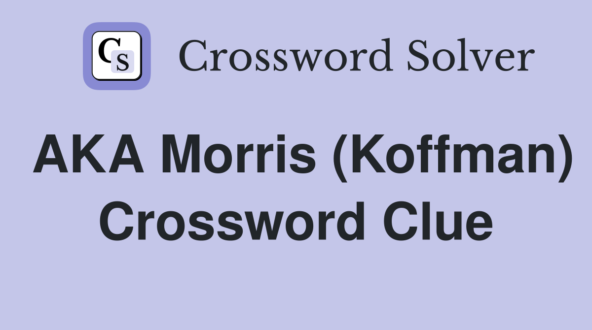 AKA Morris (Koffman) Crossword Clue