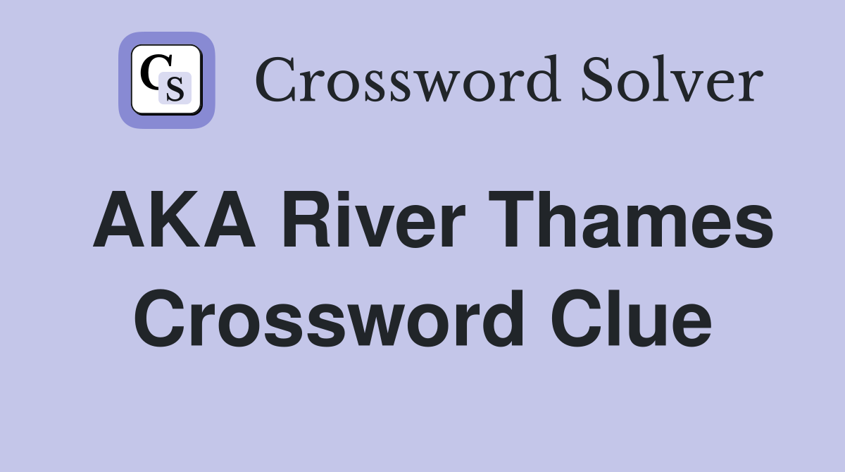 AKA River Thames Crossword Clue