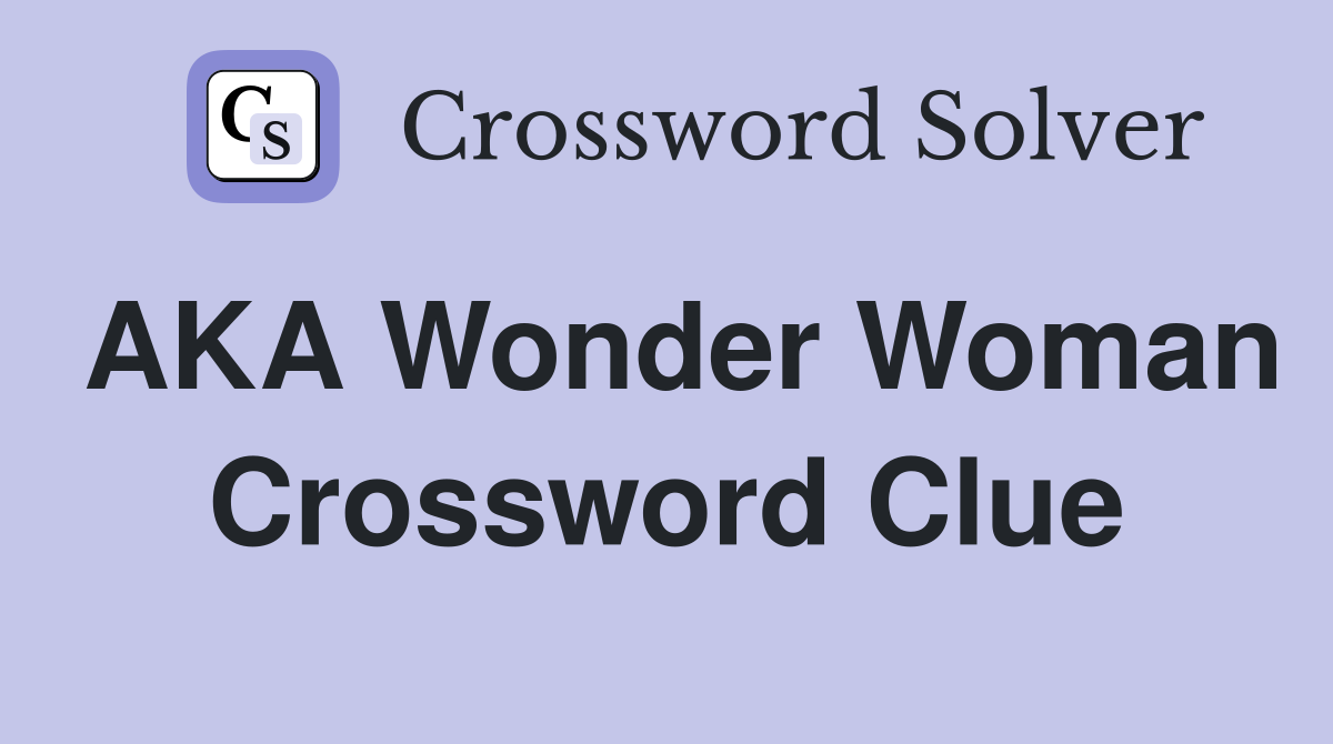 AKA Wonder Woman Crossword Clue