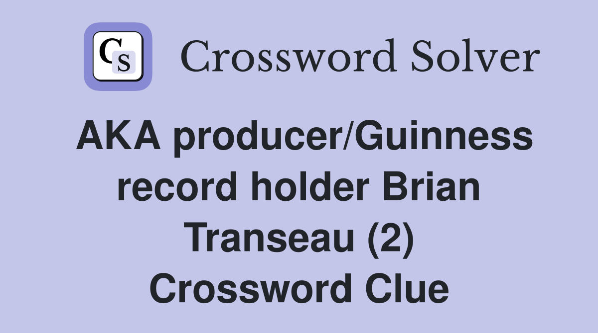AKA producer/Guinness record holder Brian Transeau (2) Crossword Clue