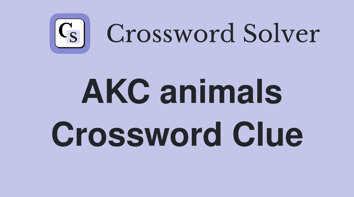 AKC animals Crossword Clue