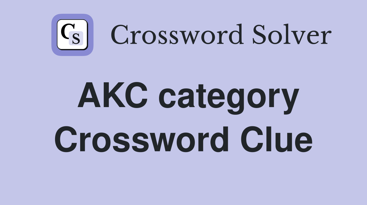 AKC category Crossword Clue