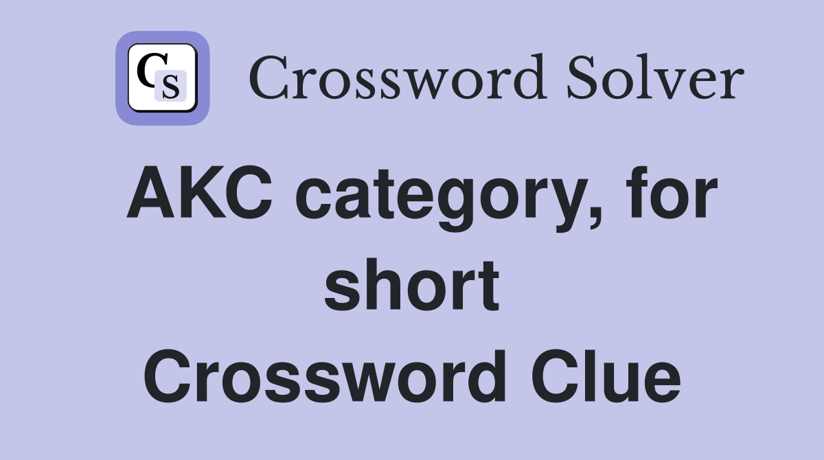 AKC category, for short Crossword Clue