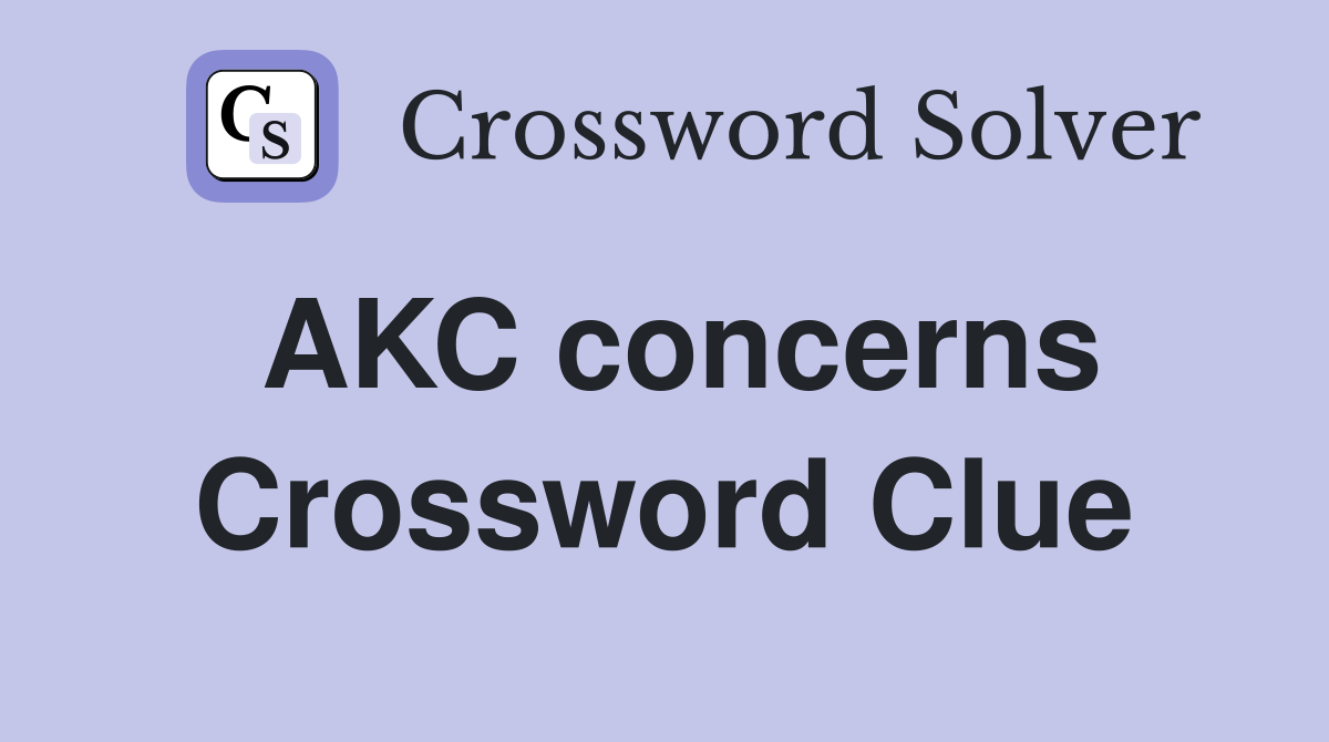 AKC concerns Crossword Clue