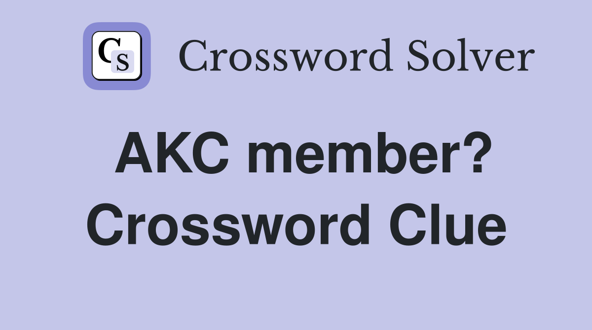 AKC member? Crossword Clue