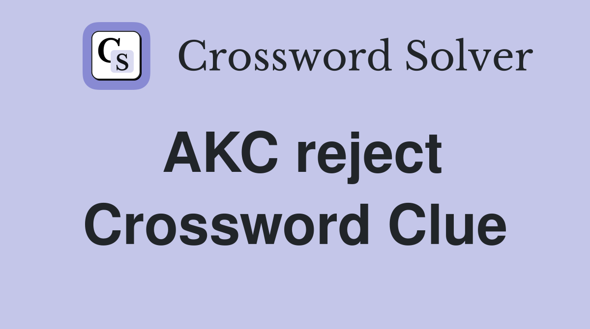 AKC reject Crossword Clue