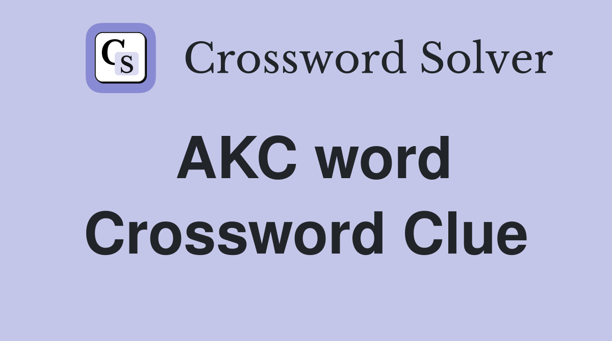 AKC word Crossword Clue