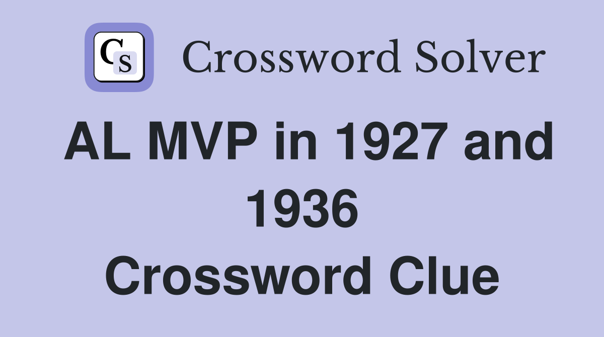 AL MVP in 1927 and 1936 Crossword Clue