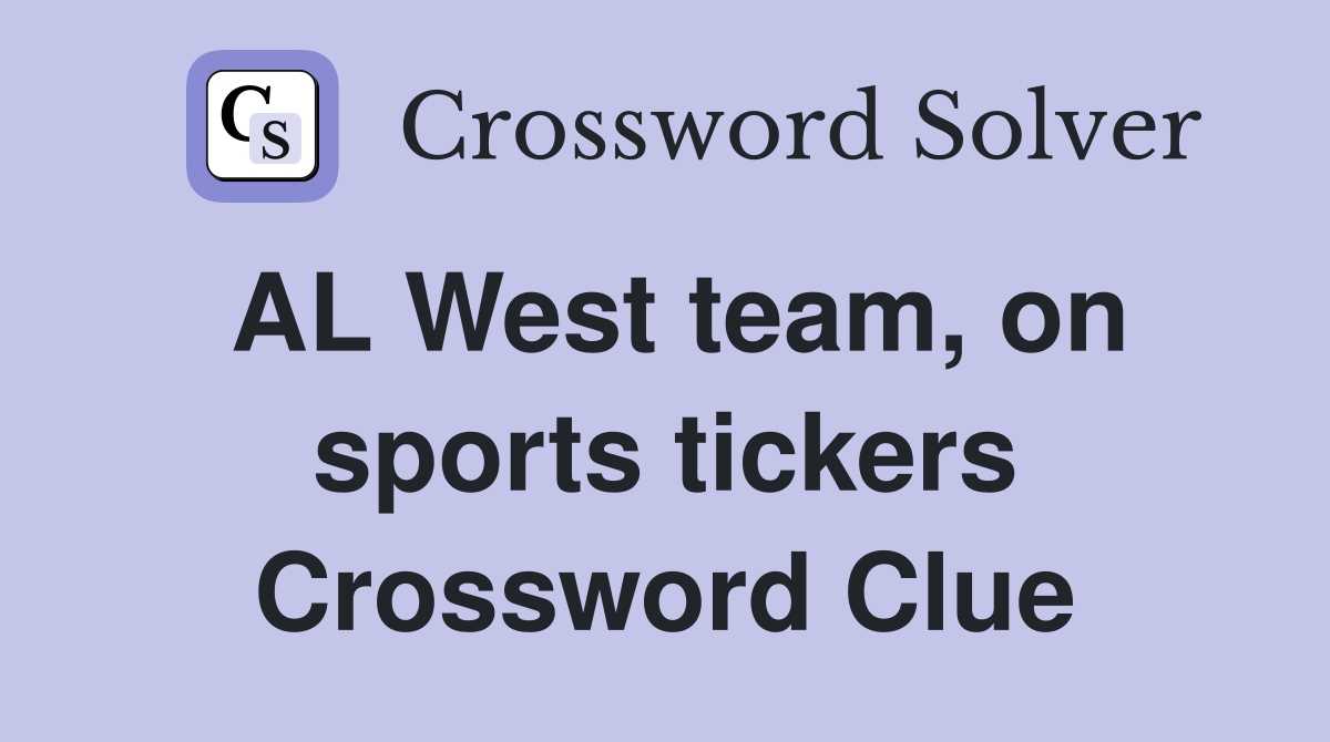 AL West team, on sports tickers Crossword Clue