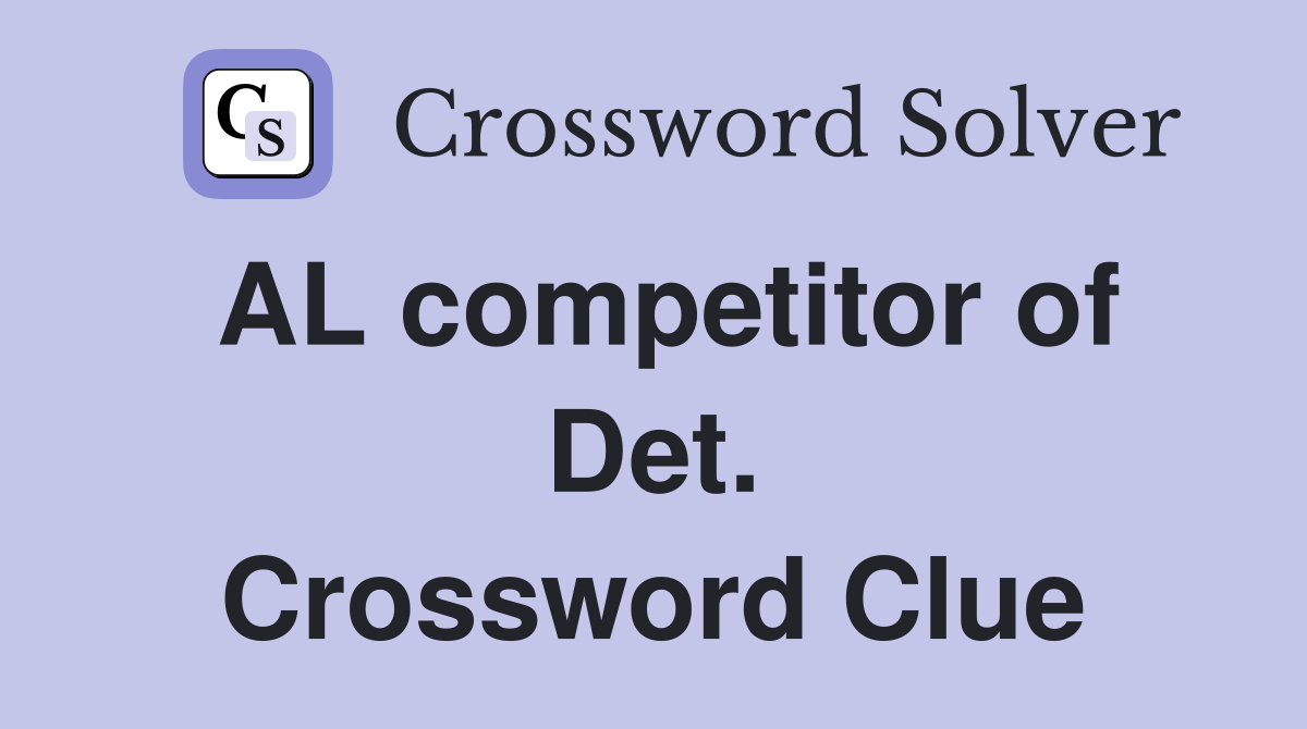 AL competitor of Det. Crossword Clue