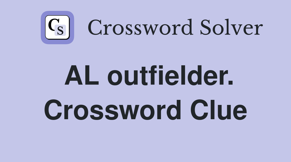 AL outfielder. Crossword Clue
