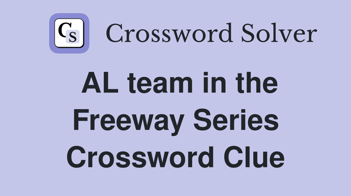 AL team in the Freeway Series Crossword Clue