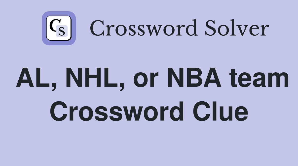 AL, NHL, or NBA team Crossword Clue