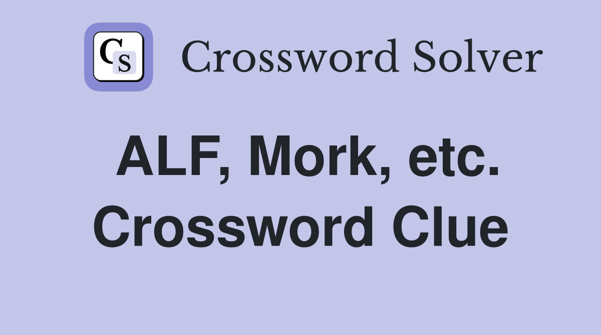 ALF, Mork, etc. Crossword Clue