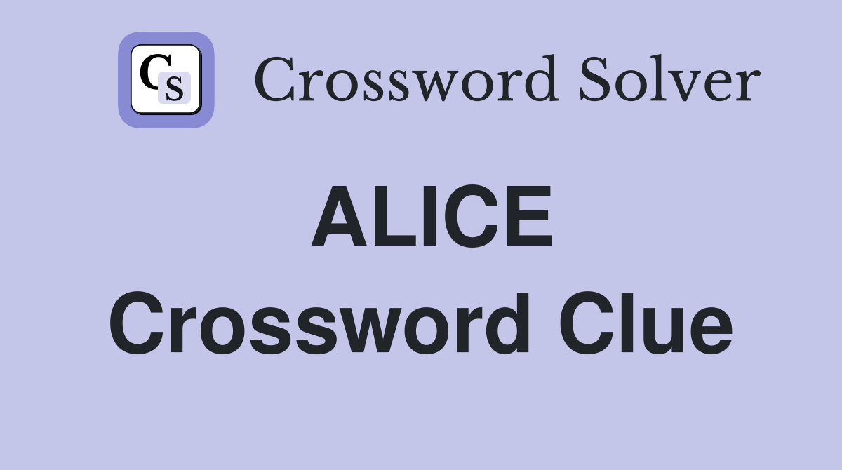 ALICE Crossword Clue