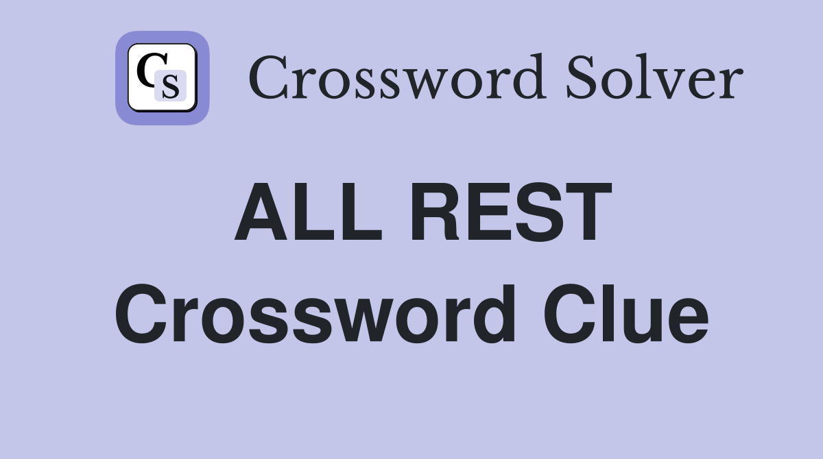 ALL REST Crossword Clue