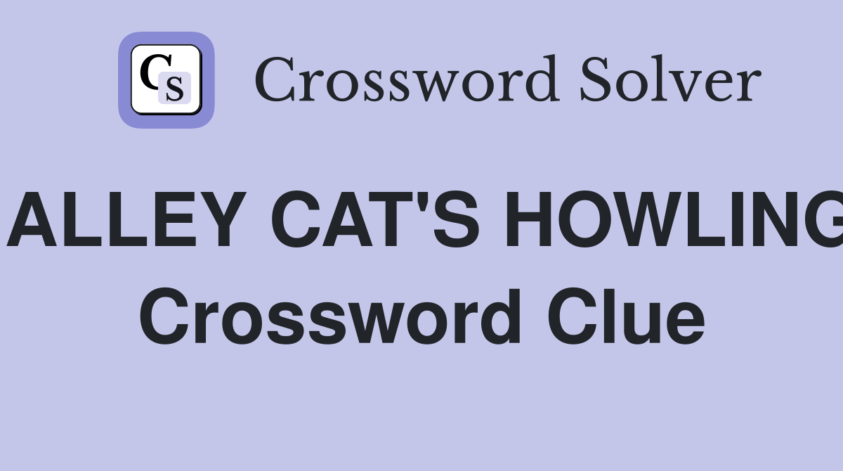 ALLEY CAT'S HOWLING Crossword Clue