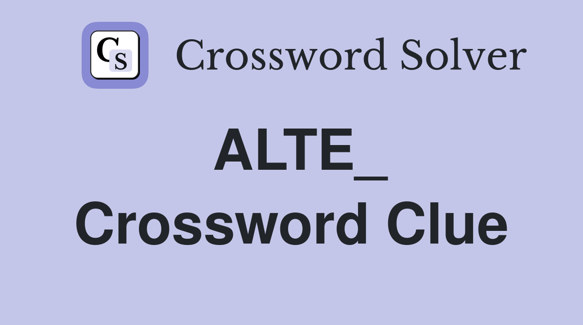 ALTE_ Crossword Clue