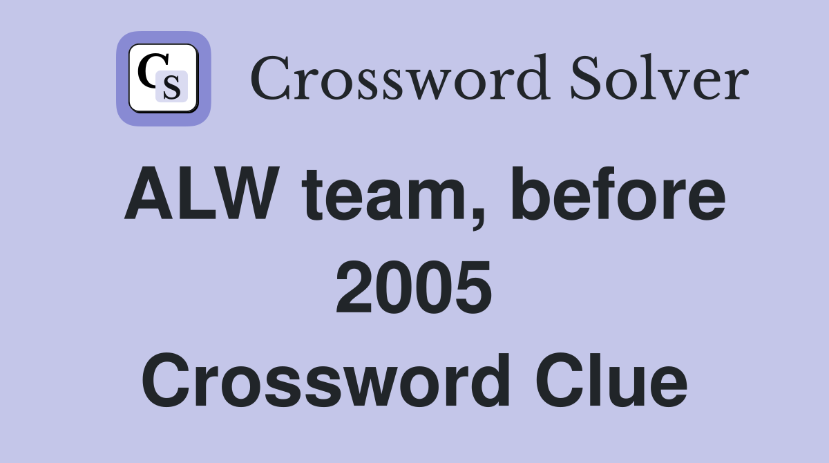 ALW team, before 2005 Crossword Clue