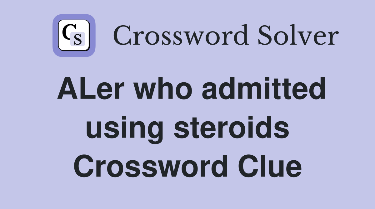 ALer who admitted using steroids Crossword Clue