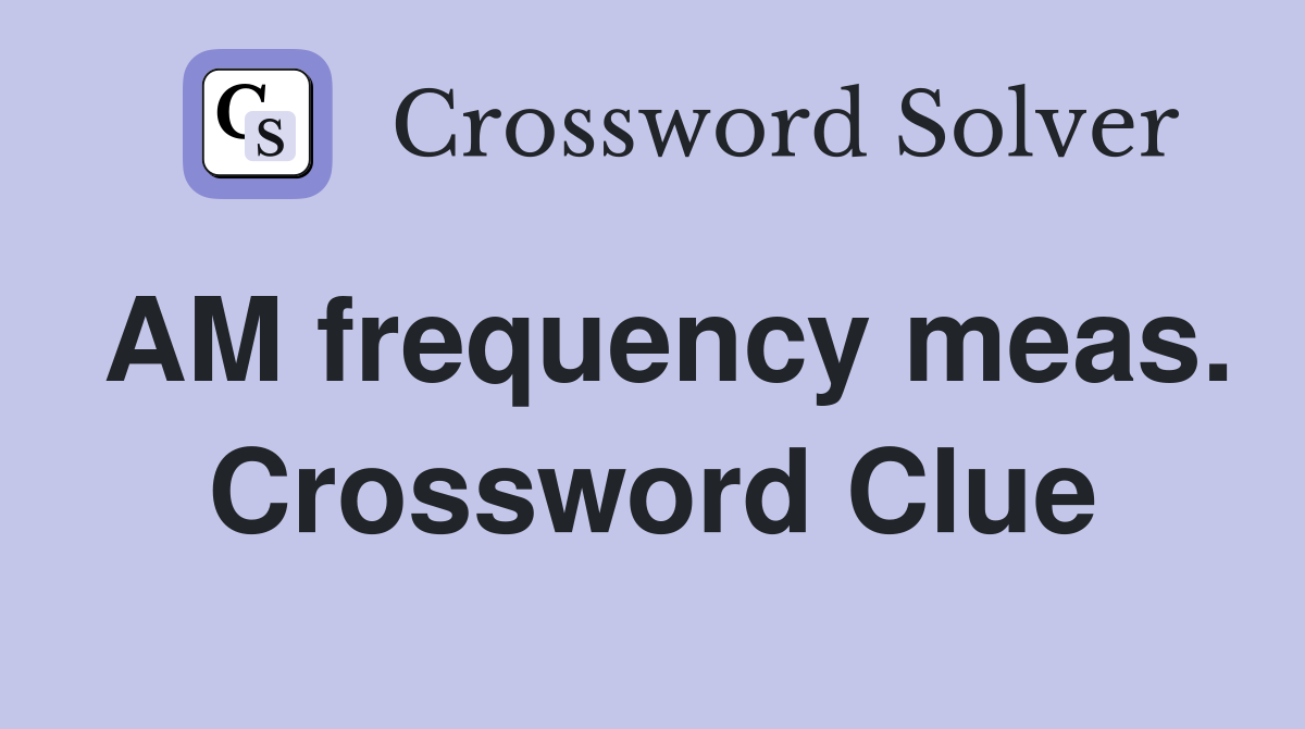 AM frequency meas. Crossword Clue