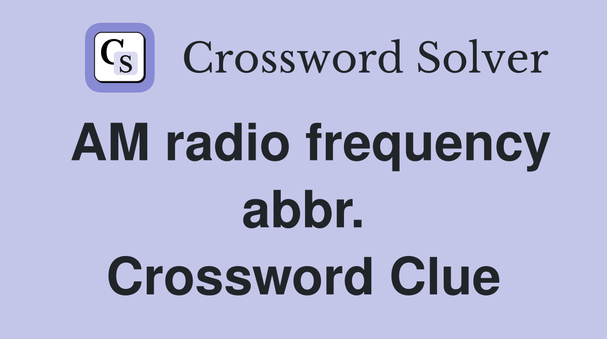 AM radio frequency abbr. Crossword Clue