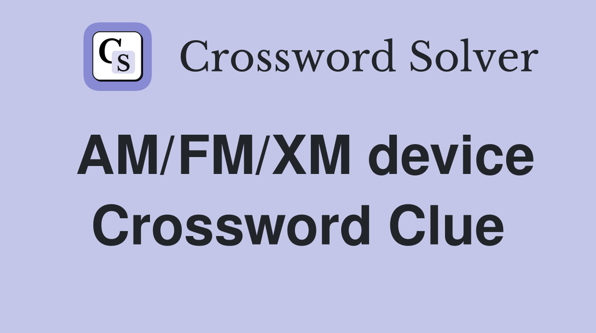 AM/FM/XM device Crossword Clue