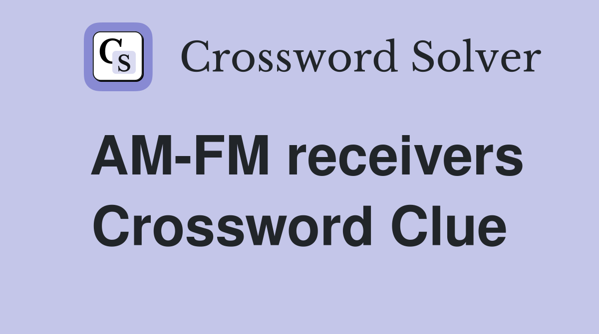 AM-FM receivers Crossword Clue