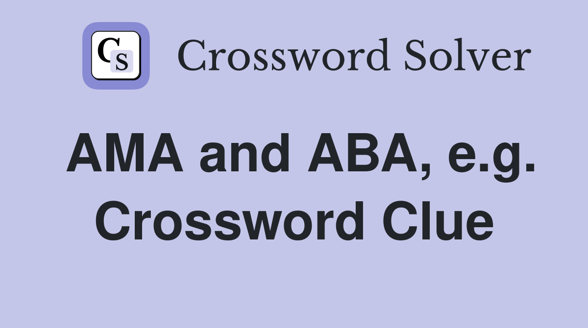 AMA and ABA, e.g. Crossword Clue