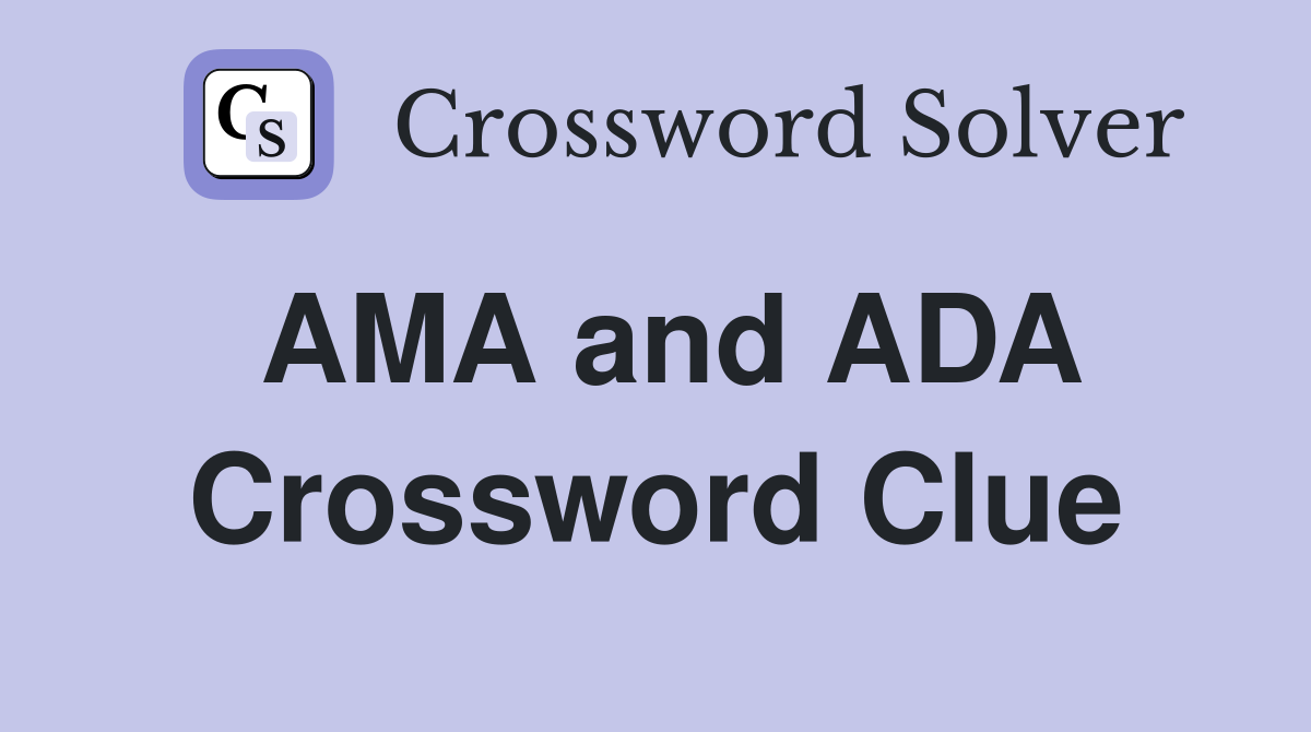 AMA and ADA Crossword Clue