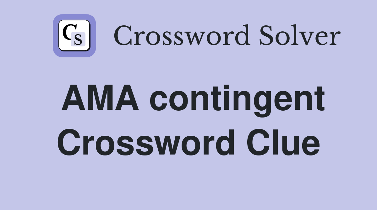 AMA contingent Crossword Clue