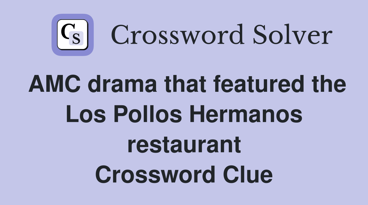 AMC drama that featured the Los Pollos Hermanos restaurant Crossword Clue