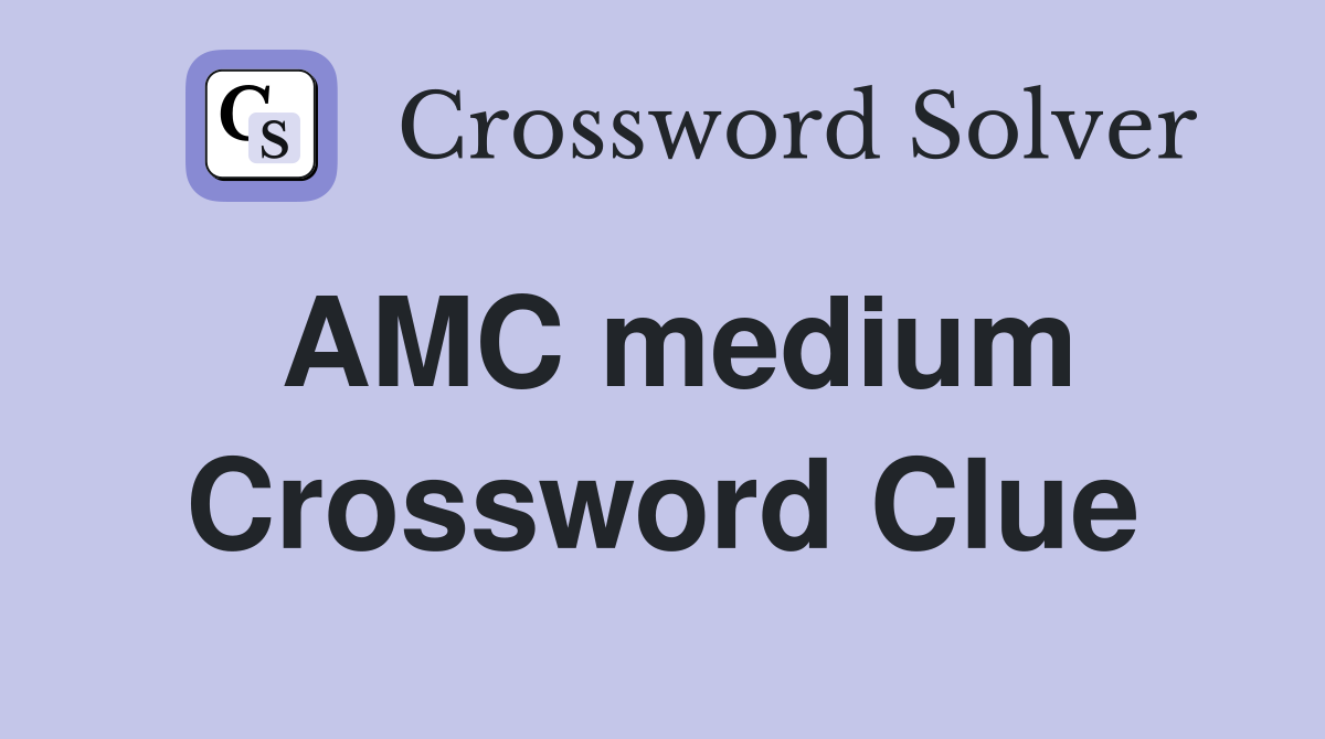 AMC medium Crossword Clue