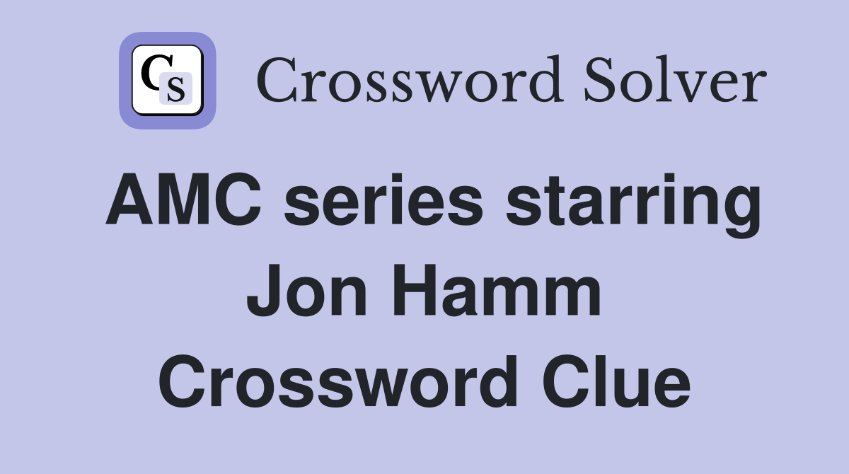 AMC series starring Jon Hamm Crossword Clue