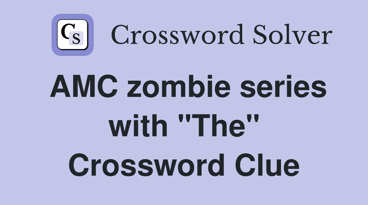 AMC zombie series with "The" Crossword Clue
