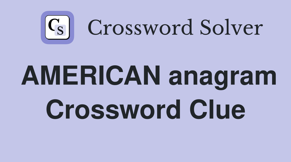 AMERICAN anagram Crossword Clue