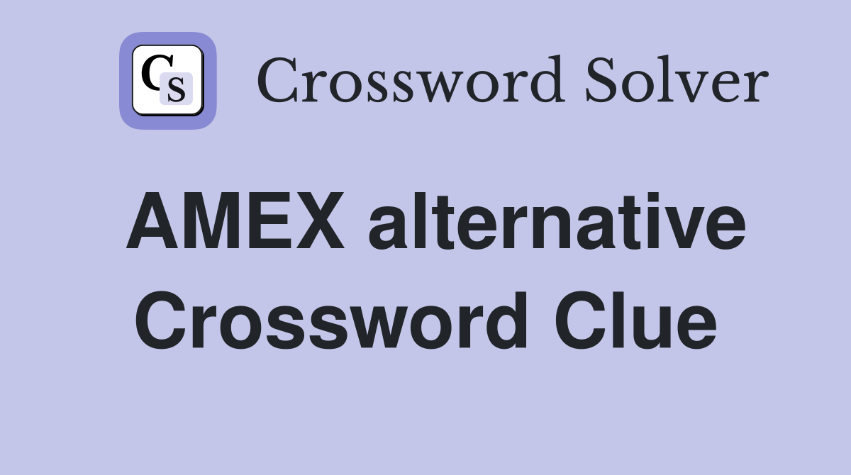 AMEX alternative Crossword Clue