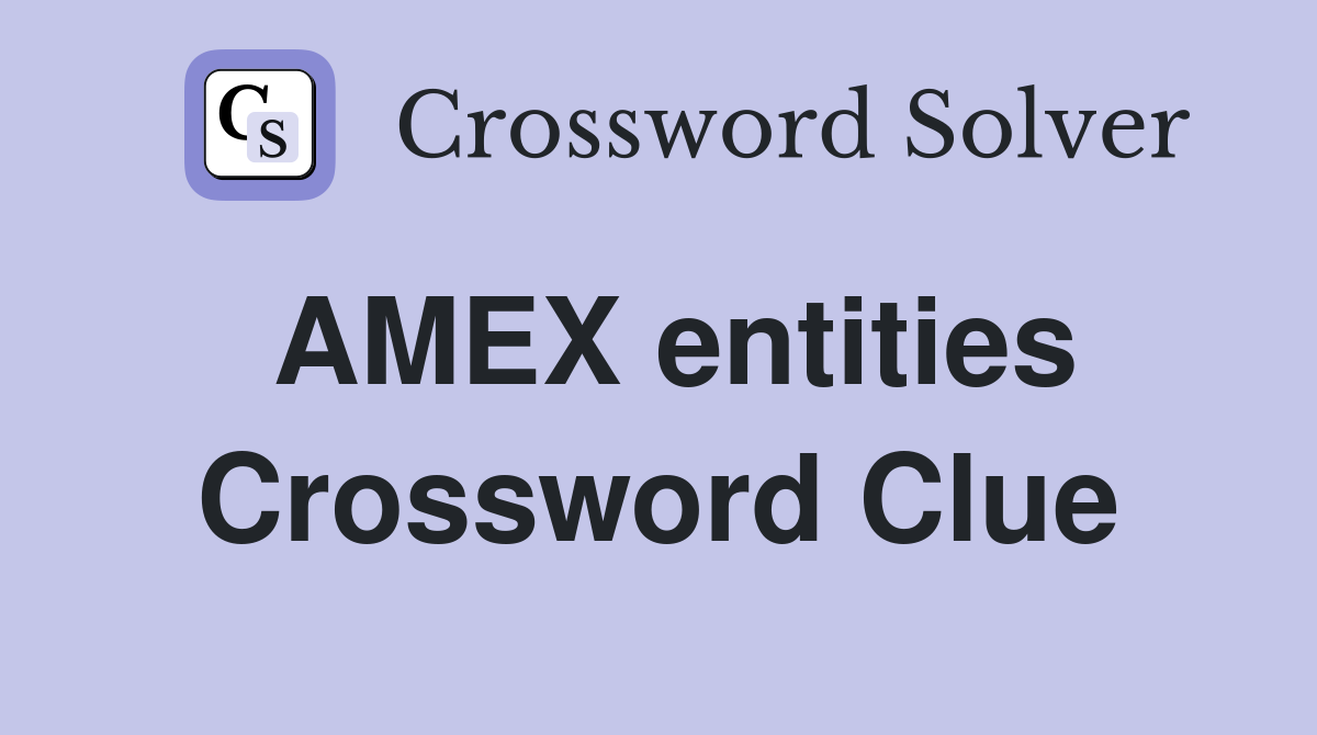 AMEX entities Crossword Clue
