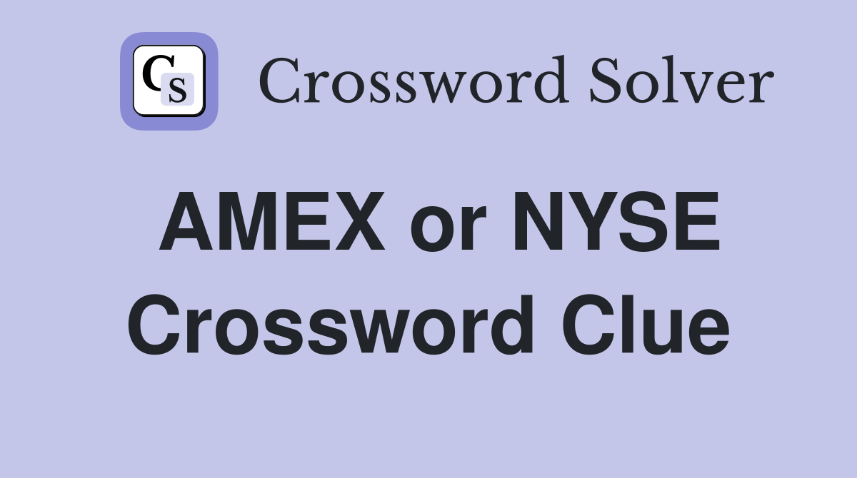 AMEX or NYSE Crossword Clue