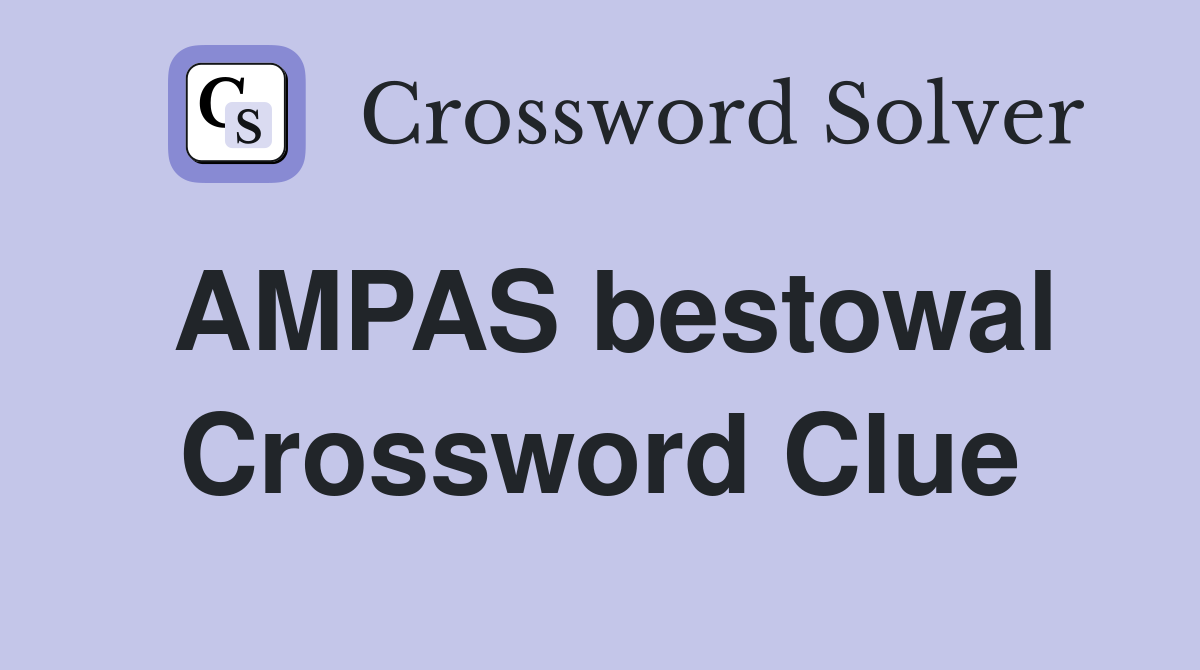AMPAS bestowal Crossword Clue