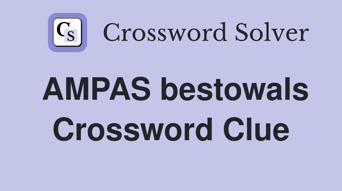 AMPAS bestowals Crossword Clue