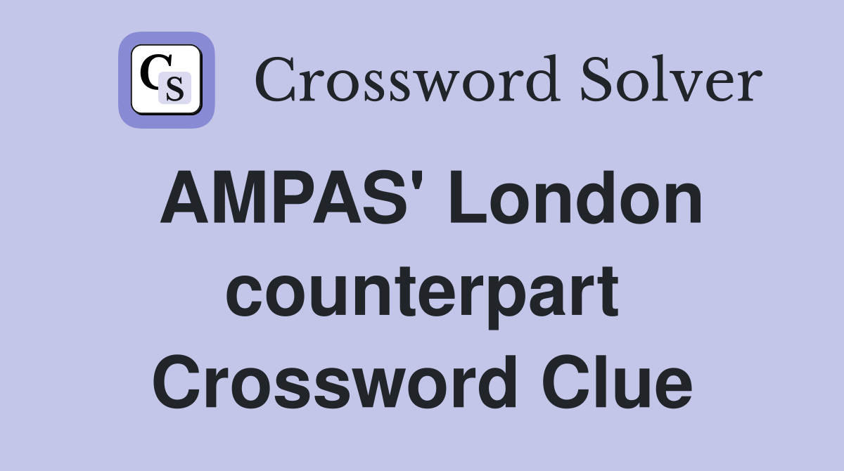 AMPAS' London counterpart Crossword Clue