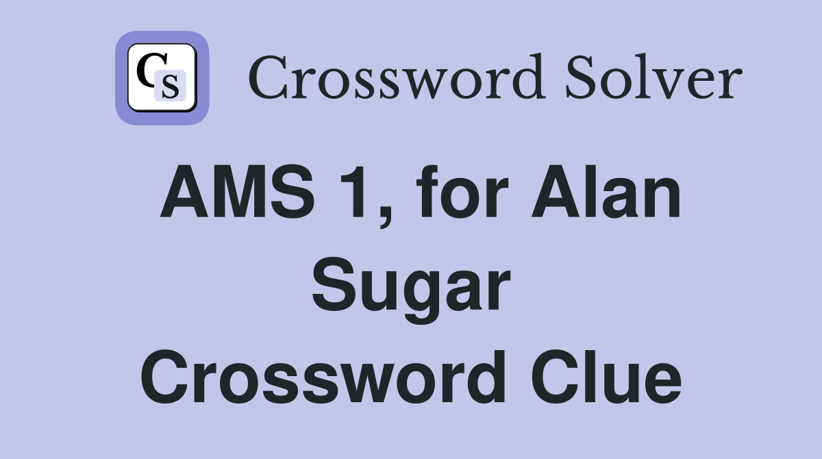 AMS 1, for Alan Sugar Crossword Clue