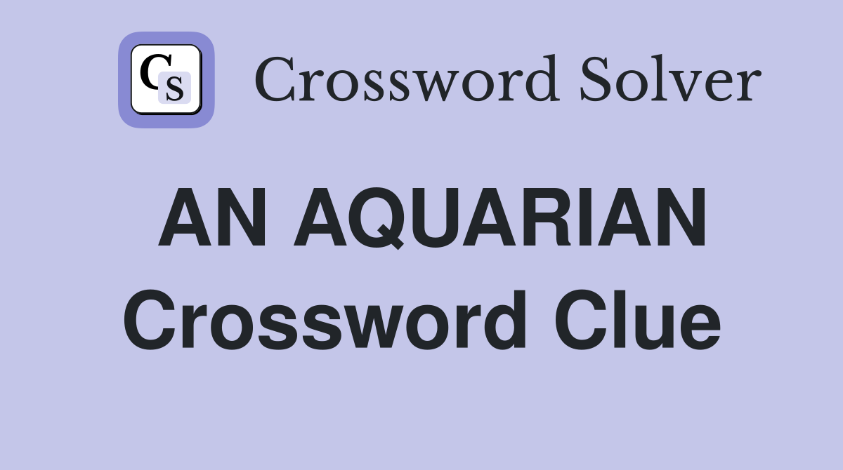 AN AQUARIAN Crossword Clue