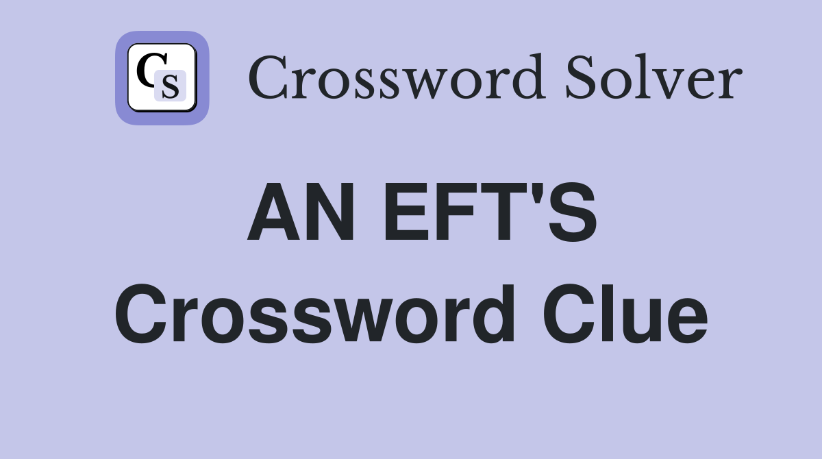 AN EFT'S Crossword Clue