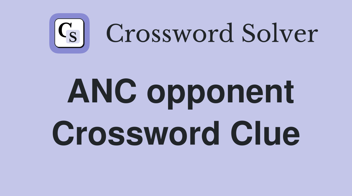 ANC opponent Crossword Clue