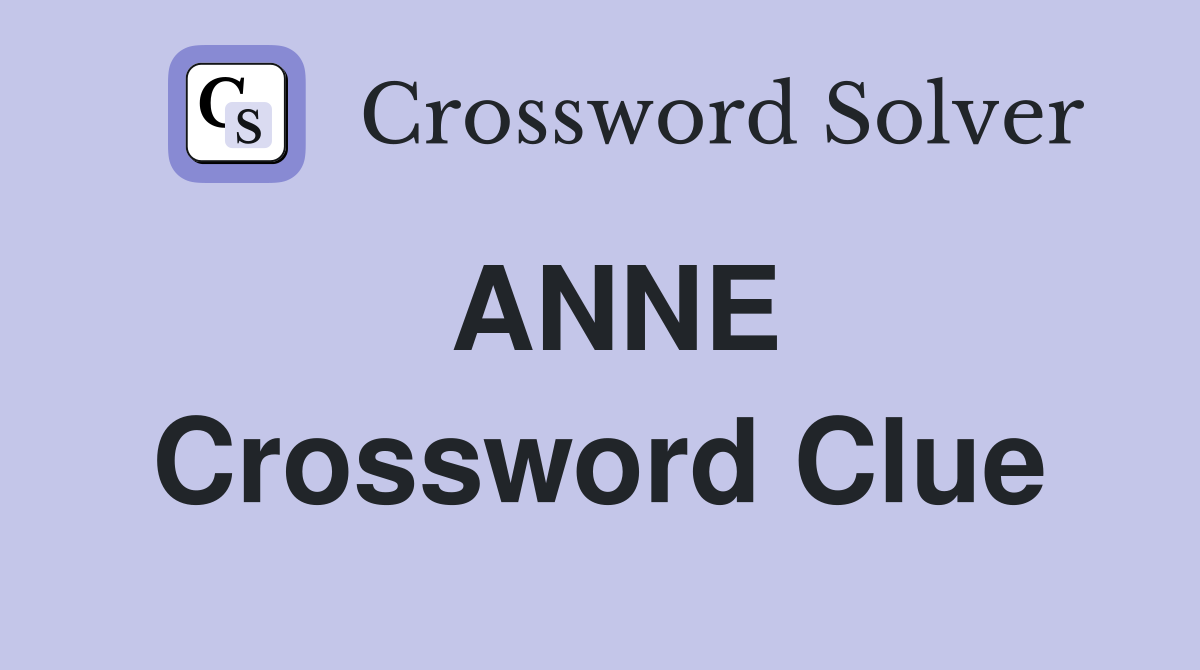 ANNE Crossword Clue
